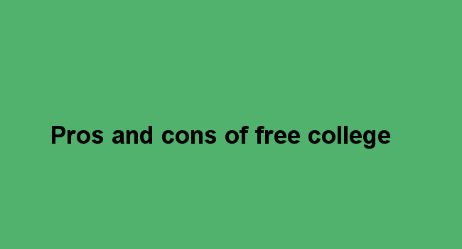 Pros and cons of free college