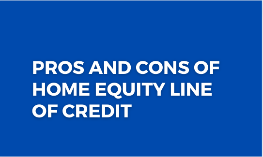 Pros and Cons of Home Equity Line of Credit