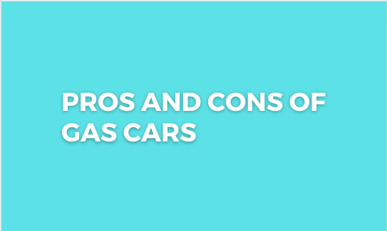Pros and Cons of Gas Cars