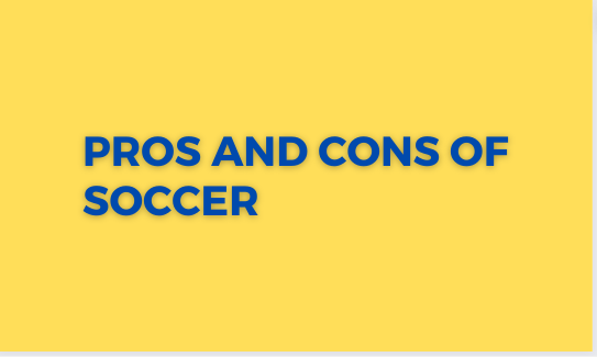 Pros and Cons of soccer