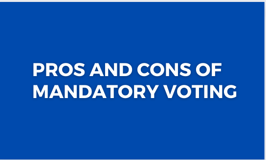Pros and Cons of Mandatory Voting