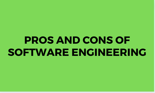 Pros and Cons of Software Engineering
