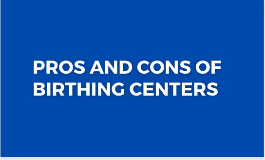 Pros and Cons of Birthing Centers