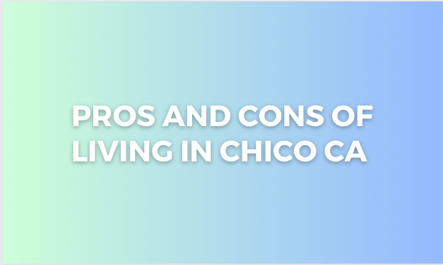 Pros and Cons of living in Chico CA