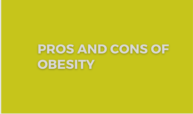 Pros and Cons of Obesity