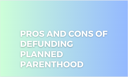 Pros and Cons of Defunding Planned Parenthood