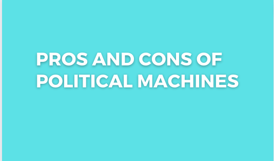 Pros and Cons of Political Machines