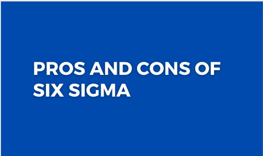 Pros and Cons of Six Sigma