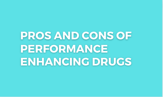 Pros and Cons of Performance Enhancing Drugs