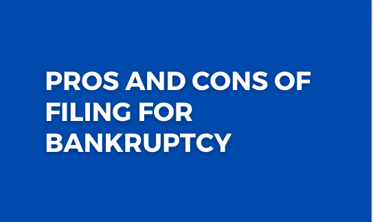Pros and Cons of Filing for Bankruptcy