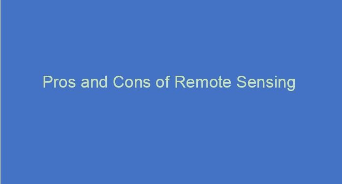 Pros and Cons of Remote Sensing