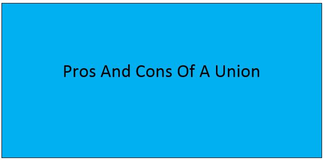 Pros And Cons Of A Union